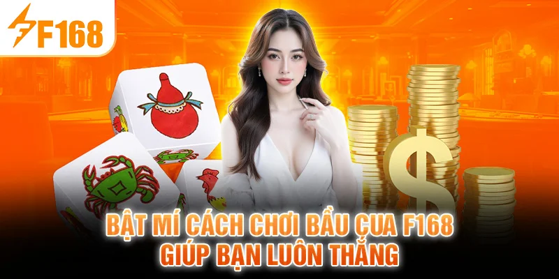 Bật Mí Cách Chơi Bầu Cua F168 Giúp Bạn Luôn Thắng