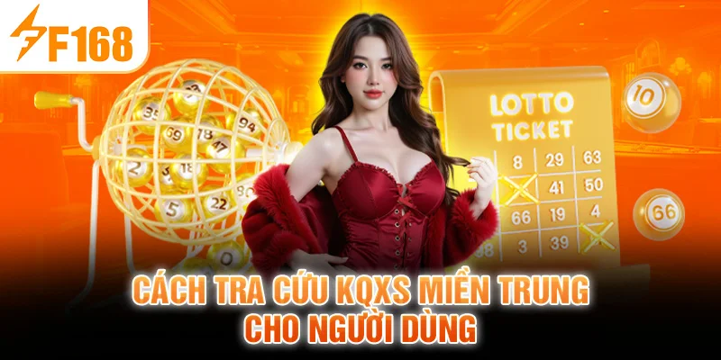 Cách tra cứu KQXS miền Trung cho người dùng