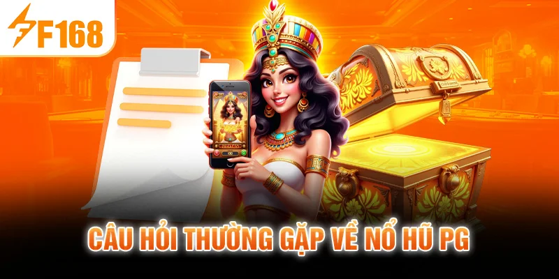 Câu hỏi thường gặp về Nổ Hũ PG