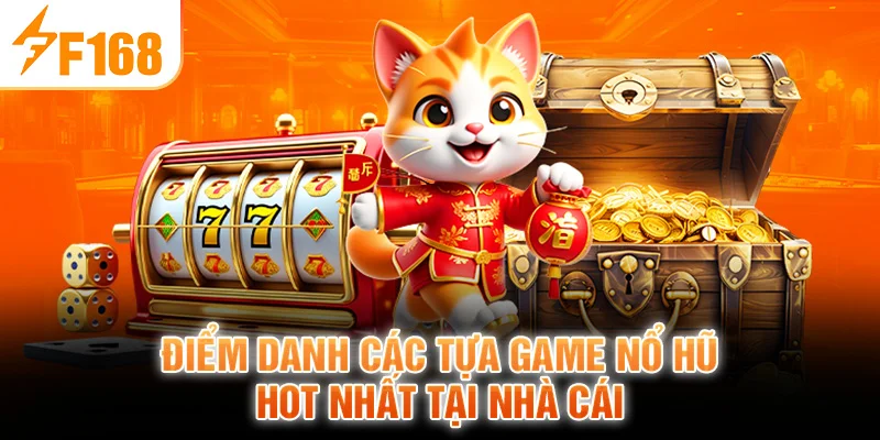 Điểm danh các tựa game nổ hũ hot nhất tại nhà cái